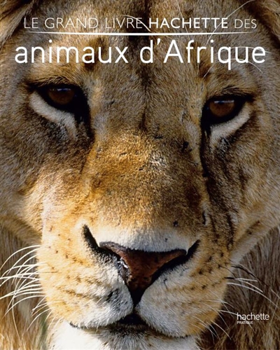 Couverture de : Le grand livre Hachette des animaux d'Afrique