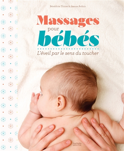 Couverture de : Massages pour bébés : l'éveil par le sens du toucher