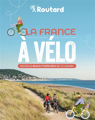 Couverture de : La  France à vélo : nos plus beaux itinéraires de 1 à 3 jours