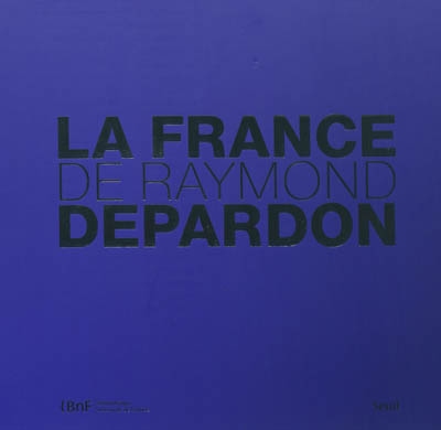 Couverture de : La France de Raymond Depardon : exposition, Bibliothèque Nationale de France, 30 sept.      2010-9 janv. 2011