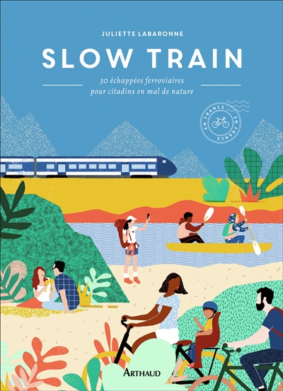 Couverture de : Slow train : 30 échappées ferroviaires pour citadins en mal de nature