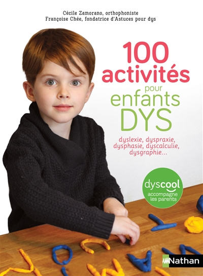 Couverture de : 100 activités pour enfants dys : dyslexie, dyspraxie, dysphasie, dyscalculie, dysgraphie...