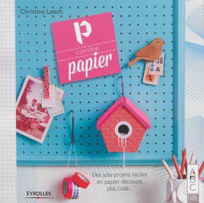 Couverture de : P comme papier : des jolis projets faciles en papier découpé, plié, collé...