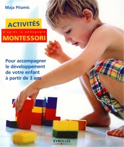 Couverture de : Activités d'après la pédagogie Montessori : pour accompagner le développement de votre enfant à partir  de 3 ans