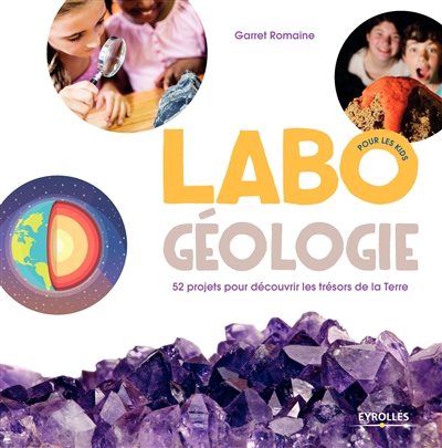 Couverture de : Labo géologie, pour les kids : 52 projets pour découvrir les trésors de la Terre