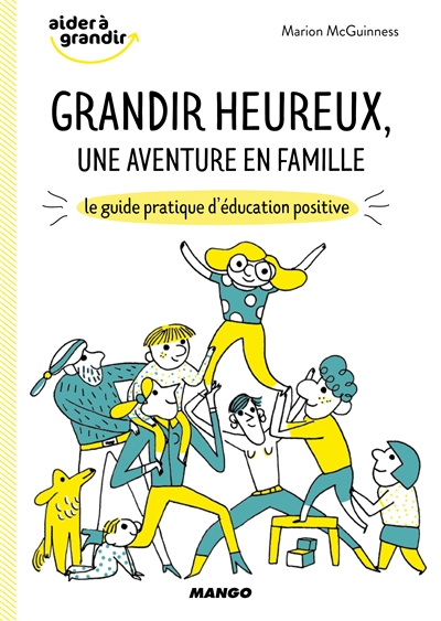 Couverture de : Grandir heureux, une aventure en famille : le guide pratique d'éducation positive
