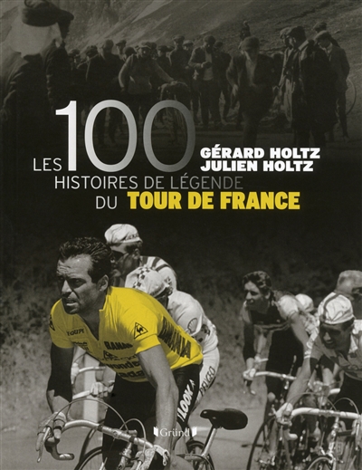 Couverture de : Les 100 histoires de légende du Tour de France