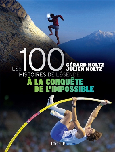 Couverture de : Les  100 histoires de légende : à la conquête de l'impossible