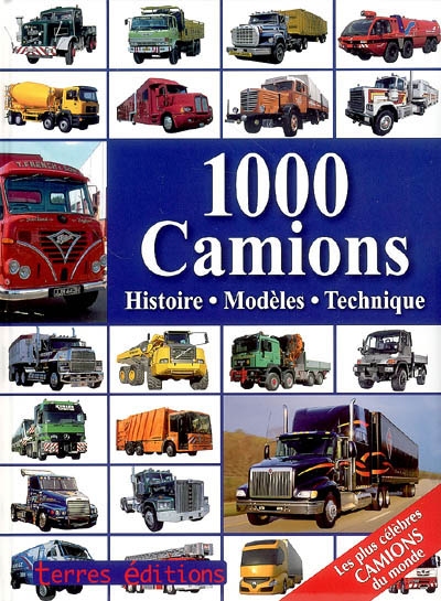 Couverture de : 1000 camions : histoire, modèles, technique