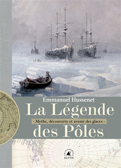Couverture de : La  légende des pôles : mythe, exploration et avenir des glaces