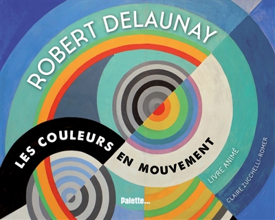 Couverture de : Robert Delaunay : les couleurs en mouvement