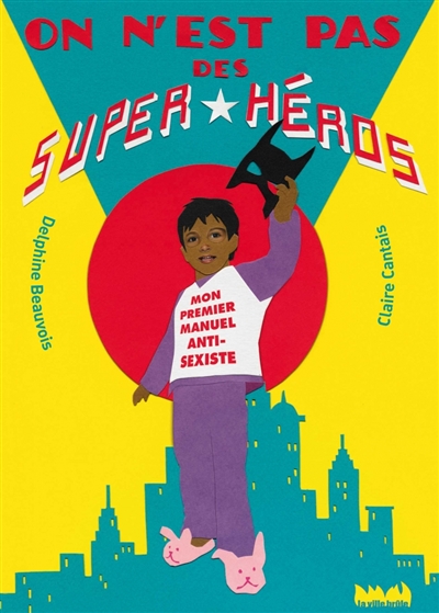 Couverture de : On n'est pas des super-héros : mon premier manuel antisexiste