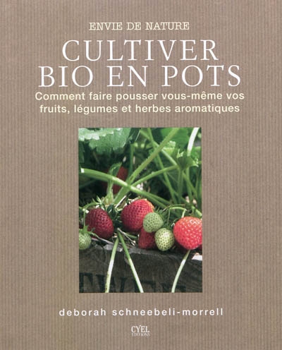 Couverture de : Cultiver bio en pots : comment faire pousser vous-même vos fruits, légumes et herbes aromatiques