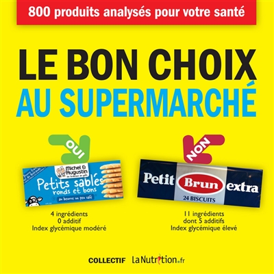 Couverture de : Le bon choix au supermarché : 800 produits analysés pour votre santé