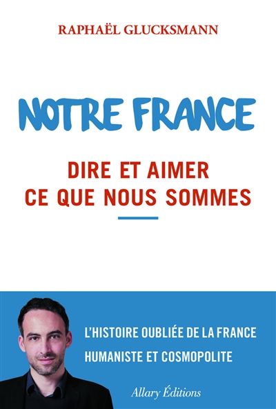 Couverture de : Notre France : dire et aimer ce que nous sommes