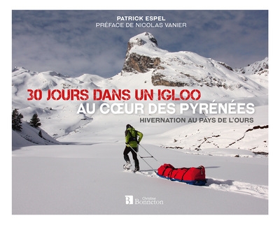 Couverture de : 30 jours dans un igloo, au coeur des Pyrénées : hivernation au pays de l'ours