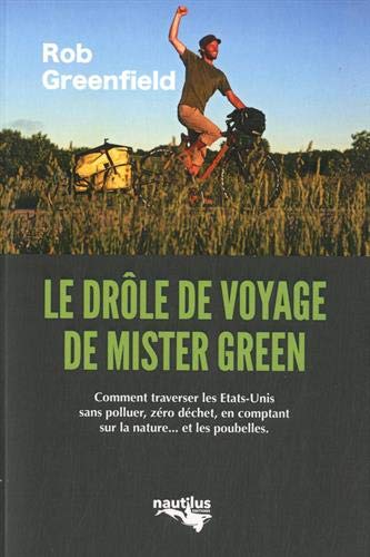 Couverture de : Le  drôle de voyage de Mister Green : comment traverser les Etats-Unis sans polluer, zéro déchet, en comptant sur la nature... et les poubelles