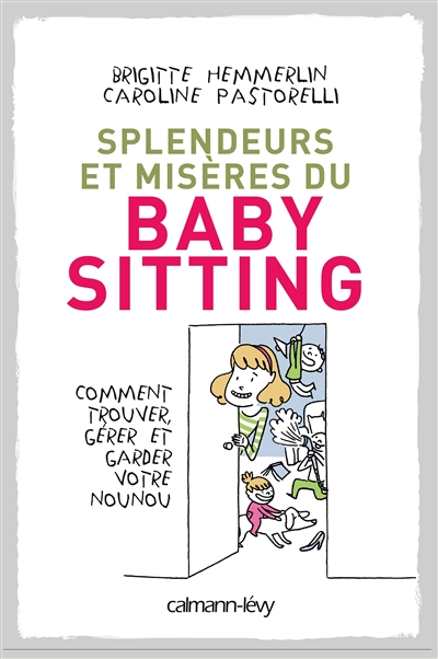 Couverture de : Splendeurs et misères du baby-sitting : comment trouver, gérer et garder votre nounou