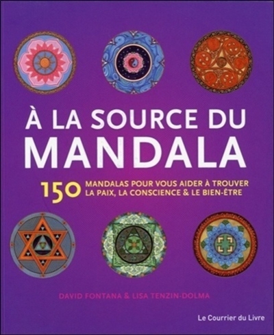 Couverture de : A la source du mandala : 150 mandalas pour vous aider à trouver la paix, la          conscience & le bien-être