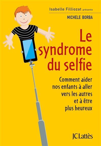 Couverture de : Le  syndrome du selfie : comment aider nos enfants à aller vers les autres et à être plus heureux