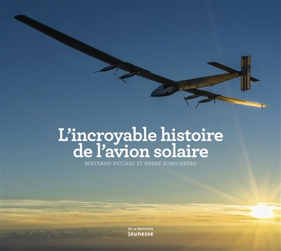 Couverture de : L'incroyable histoire de l'avion solaire