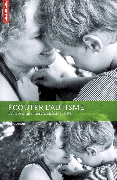 Couverture de : Ecouter l'autisme : le livre d'une mère d'enfant autiste.