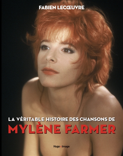 Couverture de : La  véritable histoire des chansons de Mylène Farmer