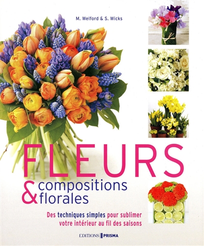 Couverture de : Fleurs & compositions florales : des techniques simples pour sublimer votre intérieur au fil des saisons
