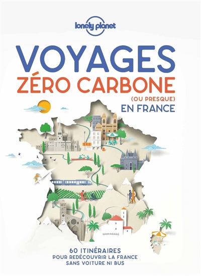 Couverture de : Voyages zéro carbone (ou presque) en France : 60 itinéraires pour redécouvrir la France sans voiture ni bus