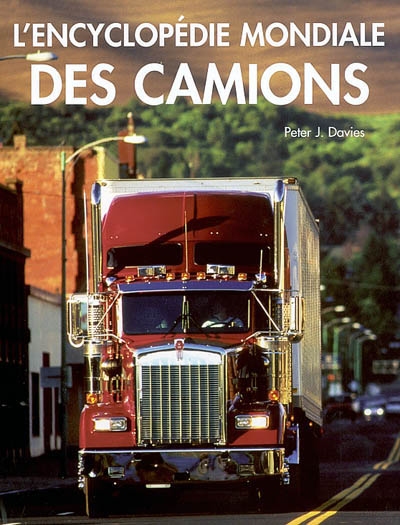 Couverture de : Encyclopédie mondiale des camions : guide illustré des camions classiques et contemporains du   monde entier