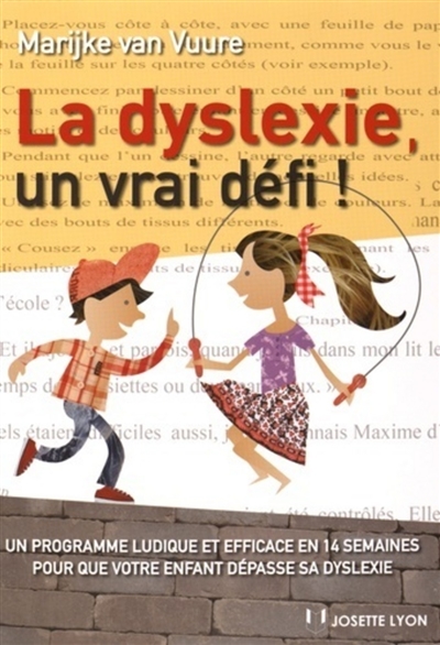 Couverture de : La dyslexie, un vrai défi ! : un programme ludique et efficace en 14 semaines pour que votre enfant dépasse sa dyslexie