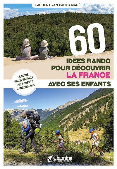 Couverture de : 60 idées rando pour découvrir la France avec ses enfants : le guide indispensable des parents randonneurs