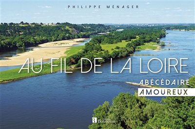 Couverture de : Au fil de la Loire : abécédaire amoureux