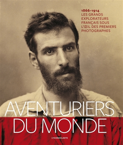 Couverture de : Aventuriers du monde : les grands explorateurs français sous l'oeil des premiers photographes