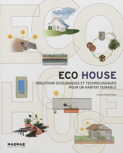 Couverture de : Eco house : solutions écologiques et technologiques pour un habitat     durable