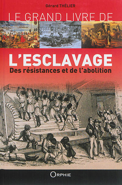 Couverture de : Le grand livre de l'esclavage : des résistances et de l'abolition