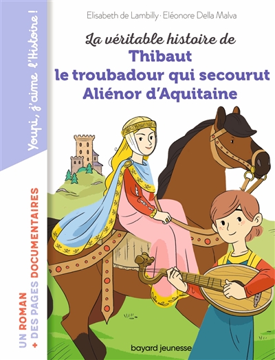 Couverture de : La  véritable histoire de Thibaut le troubadour qui secourut Aliénor d'Aquitaine