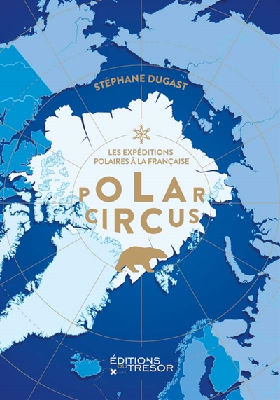 Couverture de : Polar circus : les expéditions polaires à la française